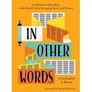 In Other Words: An Illustrated Miscellany of the World’s Most Intriguing Words and Phrases