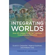 Integrating Worlds: How Off-Campus Study Can Transform Undergraduate Education