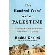 The Hundred Years&rsquo; War on Palestine: A History of Settler Colonialism and Resistance, 1917-2017