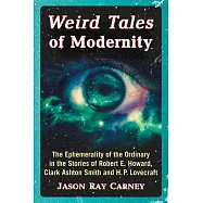 Weird Tales of Modernity: The Ephemerality of the Ordinary in the Stories of Robert E. Howard, Clark Ashton Smith and H