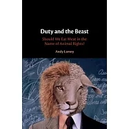 Duty and the Beast: Should We Eat Meat in the Name of Animal Rights?