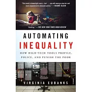Automating Inequality: How High-Tech Tools Profile, Police, and Punish the Poor
