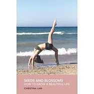 Seeds and Blossoms: How to Grow a Beautiful Life
