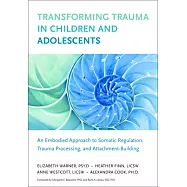 Transforming Trauma in Children and Adolescents: An Embodied Approach to Somatic Regulation, Trauma Processing, and