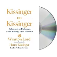 Kissinger on Kissinger: Reflections on Diplomacy, Grand Strategy, and Leadership