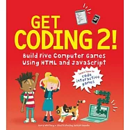 Get Coding 2! Build Five Computer Games Using HTML and JavaScript
