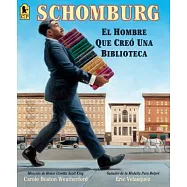 Schomburg: El Hombre Que Creó Una Biblioteca/ the Man Who Built a Library