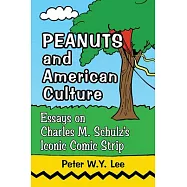 Peanuts and American Culture: Essays on Charles M. Schulz’s Iconic Comic Strip