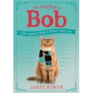 The Little Book of Bob: Life Lessons from a Street-Wise Cat