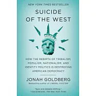 Suicide of the West: How the Rebirth of Tribalism, Populism, Nationalism, and Identity Politics Is Destroying American