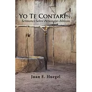 Yo Te Contaré: Sermones Sobre Personajes Bíblicos