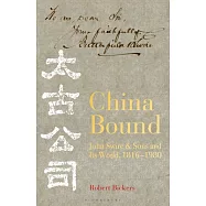 China Bound: John Swire & Sons and Its World, 1816 - 1980