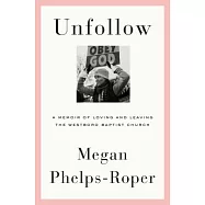 Unfollow: A Memoir of Loving and Leaving the Westboro Baptist Church
