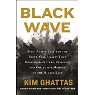 Black Wave: Saudi Arabia, Iran, and the Forty-Year Rivalry That Unraveled Culture, Religion, and Collective Memory in the Middle E