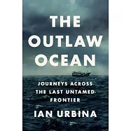 The Outlaw Ocean: Journeys Across the Last Untamed Frontier