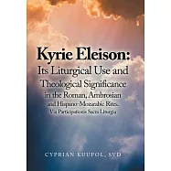Kyrie Eleison: Its Liturgical Use and Theological Significance in the Roman, Ambrosian and Hispano-Mozarabic Rites: Via