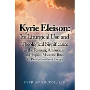 Kyrie Eleison: Its Liturgical Use and Theological Significance in the Roman, Ambrosian and Hispano-Mozarabic Rites: Via