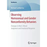 Observing Homosexual and Gender Nonconformity Behaviors: Changes in Men&rsquo;s Moral Judgment and Emotional Response
