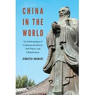 China in the World: An Anthropology of Confucius Institutes, Soft Power, and Globalization