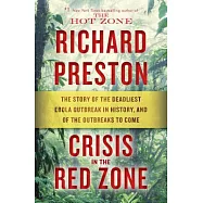 Crisis in the Red Zone: The Story of the Deadliest Ebola Outbreak in History, and of the Outbreaks to Come