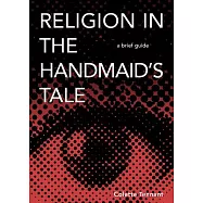 Religion in the Handmaid&rsquo;s Tale: A Brief Guide