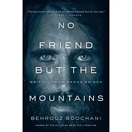 No Friend But the Mountains: Writing from Manus Prison