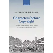 Characters Before Copyright: The Rise and Regulation of Fan Fiction in Eighteenth-Century Germany