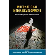 International Media Development: Historical Perspectives and New Frontiers