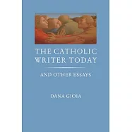 The Catholic Writer Today: And Other Essays