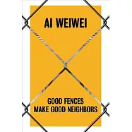 AI Weiwei: Good Fences Make Good Neighbors