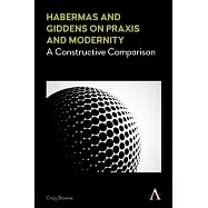 Habermas and Giddens on Praxis and Modernity: A Constructive Comparison