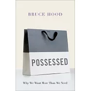 Possessed: Why We Want More Than We Need
