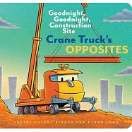Crane Truck’s Opposites: Goodnight, Goodnight, Construction Site