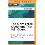 The Only Three Questions That Still Count: Investing by Knowing What Others Don&rsquo;t