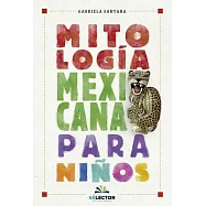 Mitolog&iacute;a mexicana para ni&ntilde;os / Mexican Mythology for Children