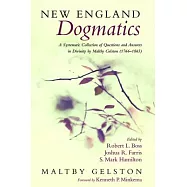 New England Dogmatics: A Systematic Collection of Questions and Answers in Divinity by Maltby Gelston (1766-1865)