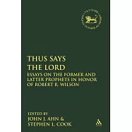 Thus Says the Lord: Essays on the Former and Latter Prophets in Honor of Robert R. Wilson