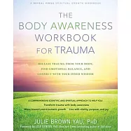 The Body Awareness Workbook for Trauma: Release Trauma from Your Body, Find Emotional Balance, and Connect with Your Inner Wisdom