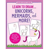 Learn to Draw Unicorns, Mermaids & More: Easy Step-by-step Drawing Guide