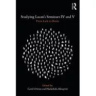 Studying Lacan’s Seminars IV and V: From Lack to Desire