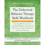 The Dialectical Behavior Therapy Skills Workbook: Practical Dbt Exercises for Learning Mindfulness, Interpersonal Effectiveness, Emotion Regulation, a