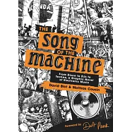 The Song of the Machine: From Disco to Djs to Techno, a Graphic Novel of Electronic Music
