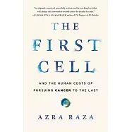 The First Cell: And the Human Costs of Pursuing Cancer to the Last