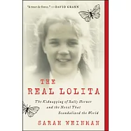 The Real Lolita: A Lost Girl, an Unthinkable Crime, and a Scandalous Masterpiece