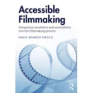 Accessible Filmmaking: Integrating Translation and Accessibility Into the Filmmaking Process