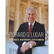 Richard G. Lugar: Indiana&rsquo;s Visionary Statesman