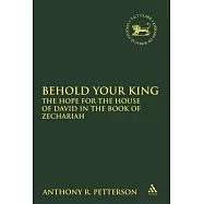 Behold Your King: The Hope for the House of David in the Book of Zechariah