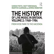 The History of Live Music in Britain, Volume II, 1968-1984: From Hyde Park to the Hacienda