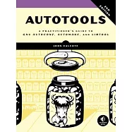 Autotools, 2nd Edition: A Practitioner’s Guide to Gnu Autoconf, Automake, and Libtool