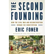 The Second Founding: How the Civil War and Reconstruction Remade the Constitution